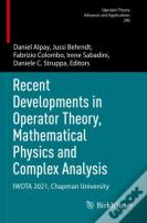 Recent Developments In Operator Theory, Mathematical Physics And Complex Analysis