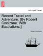 Recent Travel And Adventure. (By Robert Cockrane. With Illustrations.) - Preview