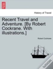 Capa do artigo Recent Travel And Adventure. (By Robert Cockrane. With Illustrations.)