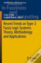 Recent Trends On Type-2 Fuzzy Logic Systems: Theory, Methodology And Applications