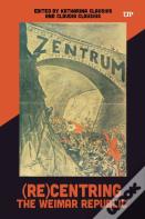 (Re)Centring The Weimar Republic