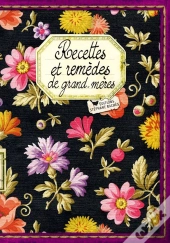 Recettes Et Remèdes De Grand-Mères