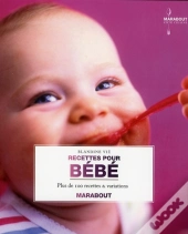 Recettes Pour Bébé ; Plus De 100 Recettes Et Variations