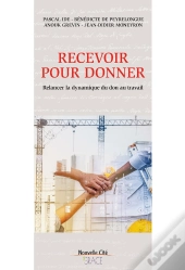 Recevoir Pour Donner ; Relancer La Dynamique Du Don Au Travail