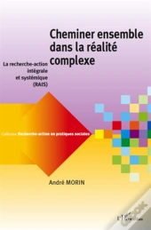 Recherche-Action En Pratiques Sociales : Cheminer Ensemble Dans La Réalité Complexe : La Recherche-Action Intégrale Et Systémique (Rais)