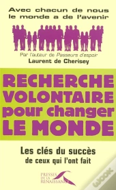 Recherche Volontaire Pour Changer Le Monde ; Les Clés Du Succès De Ceux Qui L'Ont Fait