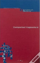 Recherches & Travaux, N 75/2009. L'Autoportrait Fragmentaire