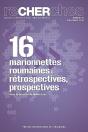 Recherches, N  16/2016. Marionnettes Roumaines : Retrospectives, - Preview