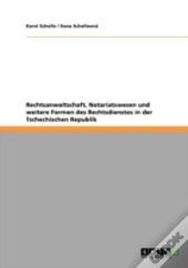 Rechtsanwaltschaft, Notariatswesen Und Weitere Formen Des Rechtsdienstes In Der Tschechischen Republik