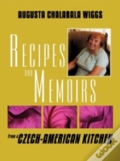 Recipes And Memoirs From A Czech-America
