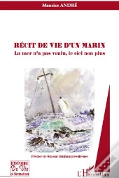 Récit De Vie D'Un Marin ; La Mer N'A Pas Voulu, Le Ciel Non Plus