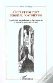 Recit Et Foi Chez Fedor Dostoievski ; Contribution Narratologique Et Theologique Aux Notes D'Un Souterrain