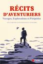 Récits D'Aventuriers : Voyages, Explorations Et Péripéties - Preview