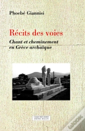Récits Des Voies ; Chant Et Cheminement En Grèce Archaïque