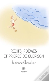 Recits, Poemes Et Prieres De Guerison