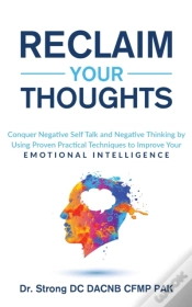 Capa do artigo Reclaim Your Thoughts Conquer Negative Self Talk And Negative Thinking By Using Proven Practical Techniques To Improve Your Emotional Intelligence