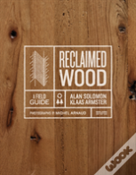 Reclaimed Wood: A Field Guide