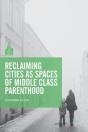 Reclaiming Cities As Spaces Of Middle Class Parenthood - Preview