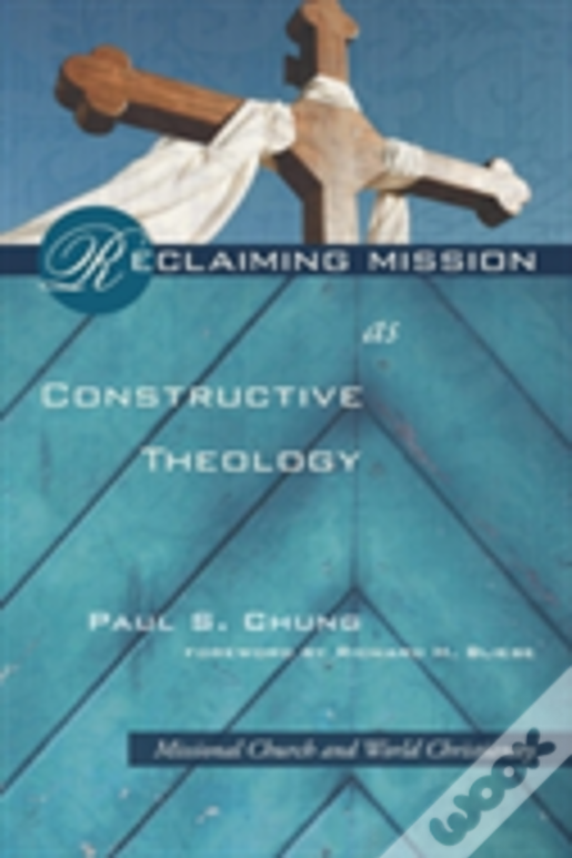 Reclaiming Mission As Constructive Theology