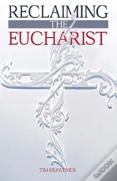Reclaiming The Eucharist
