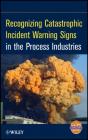 Recognizing Catastrophic Incident Warning Signs In The Process Industries - Preview