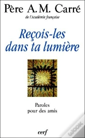 Recois-Les Dans Ta Lumière ; Paroles Pour Des Amis