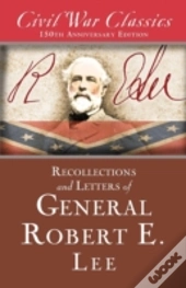 Recollections And Letters Of General Robert E. Lee (Civil War Classics)