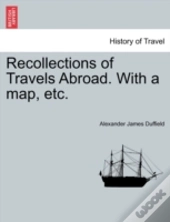 Recollections Of Travels Abroad. With A Map, Etc.