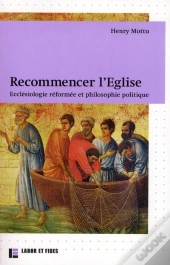 Recommencer L'Eglise ; Ecclésiologie Réformée Et Philosophie Politique
