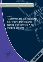 Recommended Standards For The Routine Performance Testing Of Diagnostic X-Ray Imaging Systems
