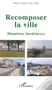 Recomposer La Ville ; Mutations Bordelaises