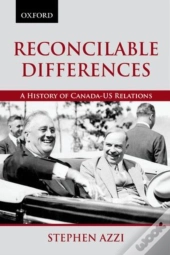 Reconcilable Differences: A History Of Canada-Us Relations