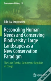 Reconciling Human Needs And Conserving Biodiversity: Large Landscapes As A New Conservation Paradigm