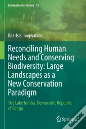Reconciling Human Needs And Conserving Biodiversity: Large Landscapes As A New Conservation Paradigm