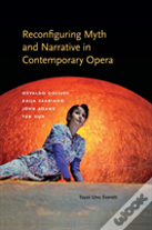 Reconfiguring Myth And Narrative In Contemporary Opera