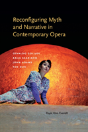 Reconfiguring Myth And Narrative In Contemporary Opera - Preview