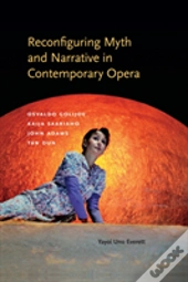 Reconfiguring Myth And Narrative In Contemporary Opera