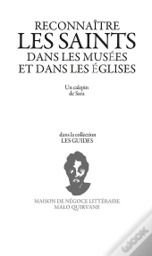 Reconnaitre Les Saints Dans Les Musees Et Les Eglises