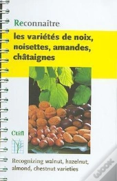 Reconnaitre Les Varietes De Noix, Noisettes, Amandes, Chataignes ; Recognizing Walnut Hazelnut Almond