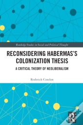 Reconsidering Habermas'S Colonization Thesis