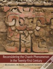 Reconsidering The Chavin Phenomenon In The Twenty-First Century