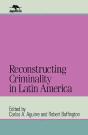 Reconstructing Criminality In Latin America - Preview