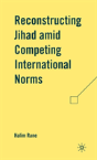 Reconstructing Jihad Amid Competing International Norms - Preview