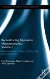 Reconstructing Keynesian Macroeconomics Volume 3