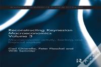 Reconstructing Keynesian Macroeconomics Volume 3