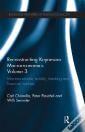 Reconstructing Keynesian Macroeconomics Volume 3
