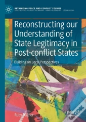 Reconstructing Our Understanding Of State Legitimacy In Post-Conflict States