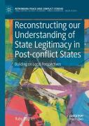 Reconstructing Our Understanding Of State Legitimacy In Post-Conflict States