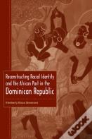 Reconstructing Racial Identity And The African Past In The Dominican Republic