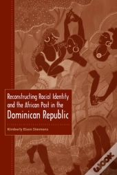 Reconstructing Racial Identity And The African Past In The Dominican Republic